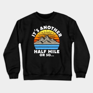 It's Another Half Mile Or So Gift Crewneck Sweatshirt